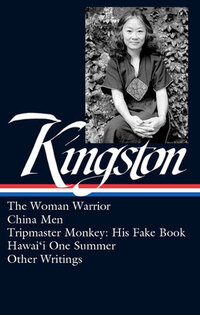 Maxine Hong Kingston: The Woman Warrior, China Men, Tripmaster Monkey, Hawai‘i One Summer, Other Writings