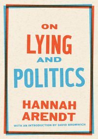 Hannah Arendt: On Lying and Politics