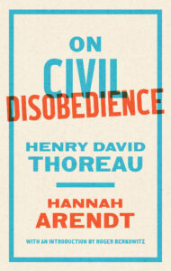 Henry David Thoreau and Hannah Arendt: On Civil Disobedience