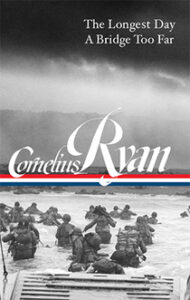 Cornelius Ryan: The Longest Day, A Bridge Too Far